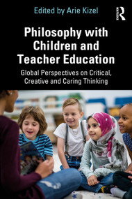 Philosophy with Children and Teacher Education (Global Perspectives on Critical, Creative and Caring Thinking) - 9781032080574 by Arie Kizel, 9781032080574