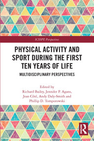 Physical Activity and Sport During the First Ten Years of Life (Multidisciplinary Perspectives) - 9780367696375 by Richard Bailey, Jennifer P. Agans, Jean Côté, Andy Daly-Smith, Phillip D. Tomporowski, 9780367696375