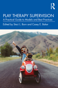 Play Therapy Supervision (A Practical Guide to Models and Best Practices) - 9781032050461 by Staci L. Born, Casey E. Baker, 9781032050461