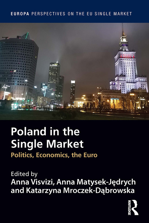 Poland in the Single Market (Politics, economics, the euro) - 9781032399904 by Anna Visvizi, Anna Matysek-Jędrych, Katarzyna Mroczek-Dąbrowska, 9781032399904