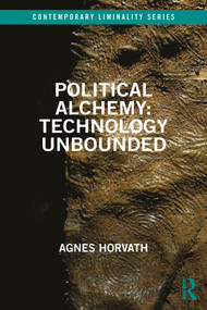 Political Alchemy: Technology Unbounded - 9780367721459 by Agnes Horvath, 9780367721459