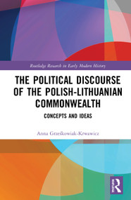 The Political Discourse of the Polish-Lithuanian Commonwealth (Concepts and Ideas) - 9780367561147 by Anna Grześkowiak-Krwawicz, 9780367561147