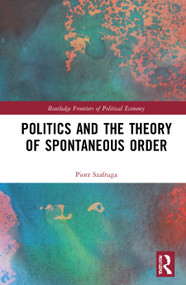 Politics and the Theory of Spontaneous Order - 9780367721633 by Piotr Szafruga, 9780367721633