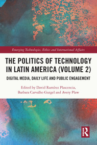 The Politics of Technology in Latin America (Volume 2) (Digital Media, Daily Life and Public Engagement) - 9780367677893 by David Ramírez Plascencia, Barbara Carvalho Gurgel, Avery Plaw, 9780367677893