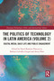 The Politics of Technology in Latin America (Volume 2) (Digital Media, Daily Life and Public Engagement) - 9780367677893 by David Ramírez Plascencia, Barbara Carvalho Gurgel, Avery Plaw, 9780367677893