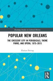 Popular New Orleans (The Crescent City in Periodicals, Theme Parks, and Opera, 1875-2015) - 9780367561086 by Florian Freitag, 9780367561086