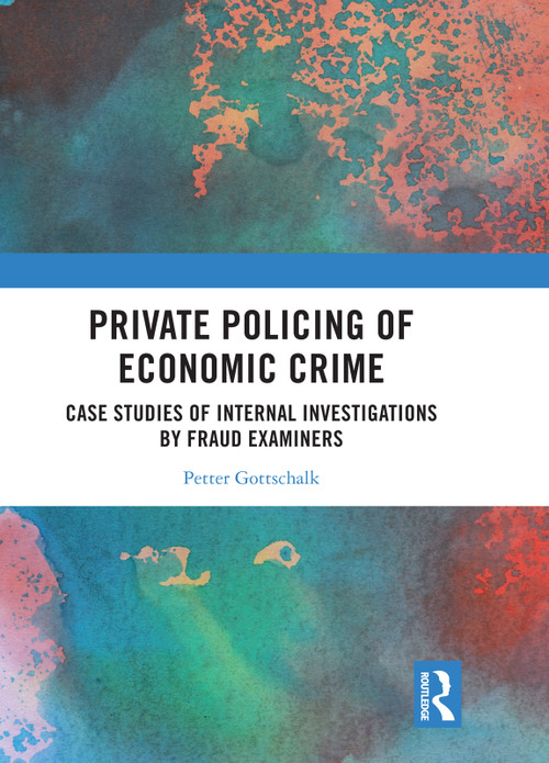 Private Policing of Economic Crime (Case Studies of Internal Investigations by Fraud Examiners) - 9780367696306 by Petter Gottschalk, 9780367696306