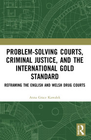 Problem-Solving Courts, Criminal Justice, and the International Gold Standard (Reframing the English and Welsh Drug Courts) - 9780367653866 by Anna Kawałek, 9780367653866