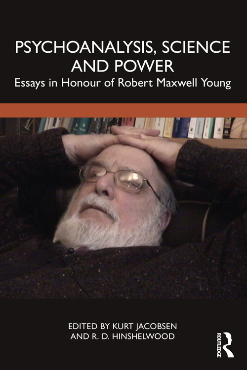 Psychoanalysis, Science and Power (Essays in Honour of Robert Maxwell Young) by Kurt Jacobsen, R. D. Hinshelwood, 9781032068701