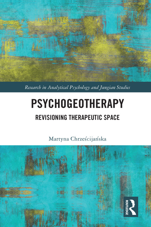 Psychogeotherapy (Revisioning Therapeutic Space) - 9780367681258 by Martyna Chrześcijańska, 9780367681258
