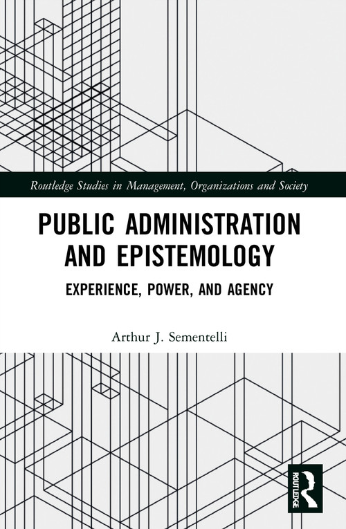 Public Administration and Epistemology (Experience, Power, and Agency) - 9780367689414 by Arthur Sementelli, 9780367689414