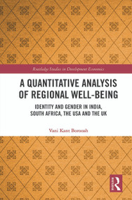 A Quantitative Analysis of Regional Well-Being (Identity and Gender in India, South Africa, the USA and the UK) - 9780367564278 by Vani Kant Borooah, 9780367564278