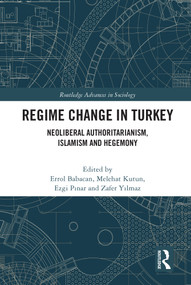 Regime Change in Turkey (Neoliberal Authoritarianism, Islamism and Hegemony) - 9780367744892 by Errol Babacan, Melehat Kutun, Ezgi Pinar, Zafer Yilmaz, 9780367744892