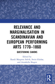 Relevance and Marginalisation in Scandinavian and European Performing Arts 1770-1860 (Questioning Canons) - 9780367647254 by Randi Margrete Selvik, Svein Gladsø, Annabella Skagen, 9780367647254