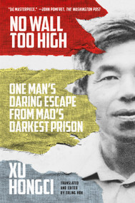 No Wall Too High (One Man's Daring Escape from Mao's Darkest Prison) by Xu Hongci, Erling Hoh, 9780374537548