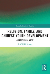 Religion, Family, and Chinese Youth Development (An Empirical View) - 9780367694784 by Jerf W. K. Yeung, 9780367694784