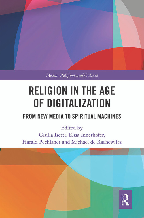 Religion in the Age of Digitalization (From New Media to Spiritual Machines) - 9780367569679 by Giulia Isetti, Elisa Innerhofer, Harald Pechlaner, Michael de Rachewiltz, 9780367569679