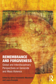Remembrance and Forgiveness (Global and Interdisciplinary Perspectives on Genocide and Mass Violence) - 9780367564148 by Ajlina Karamehić-Muratović, Laura Kromják, 9780367564148
