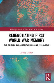 Renegotiating First World War Memory (The British and American Legions, 1938-1946) - 9780367676407 by Ashley Garber, 9780367676407