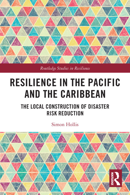 Resilience in the Pacific and the Caribbean (The Local Construction of Disaster Risk Reduction) - 9780367568399 by Simon Hollis, 9780367568399