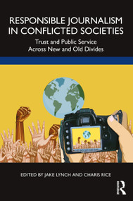 Responsible Journalism in Conflicted Societies (Trust and Public Service Across New and Old Divides) - 9781032013305 by Jake Lynch, Charis Rice, 9781032013305