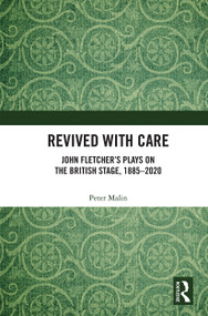 Revived with Care (John Fletcher's Plays on the British Stage, 1885-2020) - 9780367540364 by Peter Malin, 9780367540364