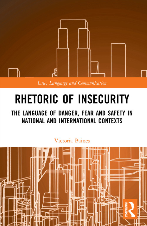 Rhetoric of InSecurity (The Language of Danger, Fear and Safety in National and International Contexts) - 9781032030845 by Victoria Baines, 9781032030845