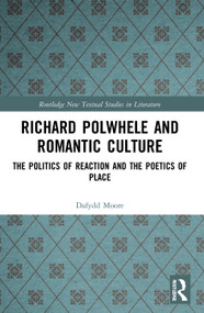 Richard Polwhele and Romantic Culture (The Politics of Reaction and the Poetics of Place) - 9780367651596 by Dafydd Moore, 9780367651596