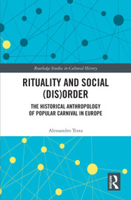 Rituality and Social (Dis)Order (The Historical Anthropology of Popular Carnival in Europe) - 9780367617233 by Alessandro Testa, 9780367617233