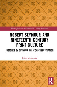 Robert Seymour and Nineteenth-Century Print Culture (Sketches by Seymour and Comic Illustration) - 9780367709471 by Brian Maidment, 9780367709471