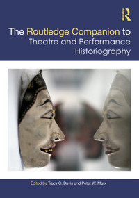 The Routledge Companion to Theatre and Performance Historiography by Tracy C. Davis, Peter W. Marx, 9780367524746