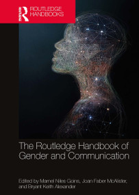 The Routledge Handbook of Gender and Communication by Marnel Niles Goins, Joan Faber McAlister, Bryant Keith Alexander, 9780367622497