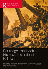 Routledge Handbook of Historical International Relations by Benjamin de Carvalho, Julia Costa Lopez, Halvard Leira, 9781032006697