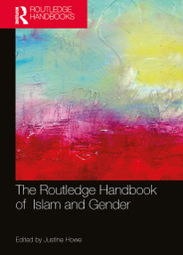 The Routledge Handbook of Islam and Gender by Justine Howe, 9780367563370