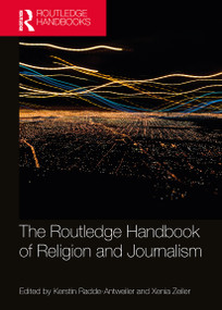 The Routledge Handbook of Religion and Journalism by Kerstin Radde-Antweiler, Xenia Zeiler, 9780367568252