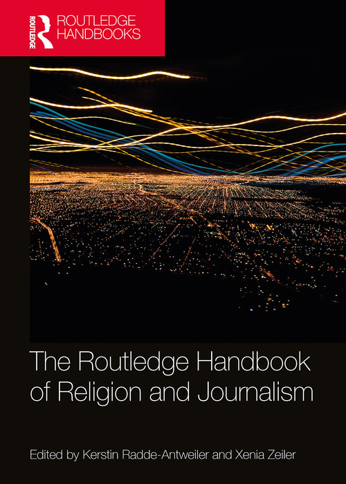 The Routledge Handbook of Religion and Journalism by Kerstin Radde-Antweiler, Xenia Zeiler, 9780367568252