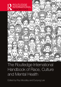 The Routledge International Handbook of Race, Culture and Mental Health by Roy Moodley, Eunjung Lee, 9781138280007