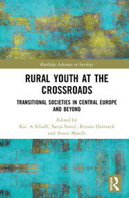 Rural Youth at the Crossroads (Transitional Societies in Central Europe and Beyond) - 9780367507398 by Kai. A Schafft, Sanja Stanić, Renata Horvatek, Annie Maselli, 9780367507398