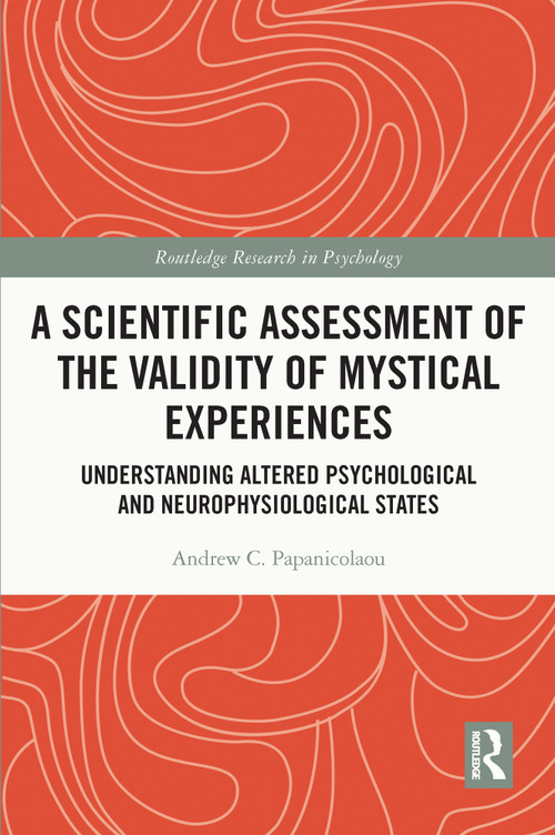 A Scientific Assessment of the Validity of Mystical Experiences (Understanding Altered Psychological and Neurophysiological States) - 9780367686659 by Andrew Papanicolaou, 9780367686659