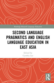 Second Language Pragmatics and English Language Education in East Asia - 9780367627553 by Cynthia Lee, 9780367627553
