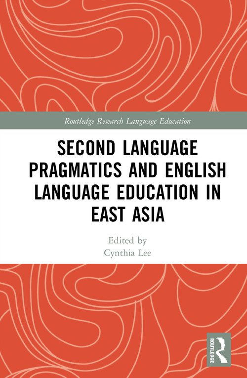 Second Language Pragmatics and English Language Education in East Asia - 9780367627553 by Cynthia Lee, 9780367627553