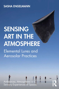 Sensing Art in the Atmosphere (Elemental Lures and Aerosolar Practices) - 9780367614911 by Sasha Engelmann, 9780367614911