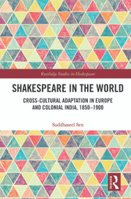 Shakespeare in the World (Cross-Cultural Adaptation in Europe and Colonial India, 1850-1900) - 9780367568870 by Suddhaseel Sen, 9780367568870