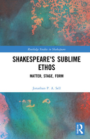 Shakespeare's Sublime Ethos (Matter, Stage, Form) - 9781032018157 by Jonathan P. A. Sell, 9781032018157