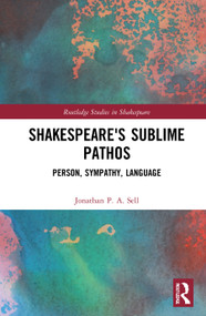 Shakespeare's Sublime Pathos (Person, Audience, Language) - 9781032017952 by Jonathan P. A. Sell, 9781032017952
