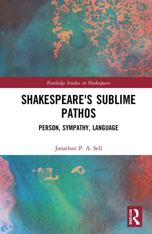 Shakespeare's Sublime Pathos (Person, Audience, Language) - 9781032017952 by Jonathan P. A. Sell, 9781032017952