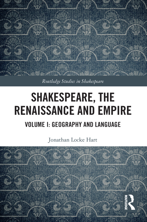 Shakespeare, the Renaissance and Empire (Volume I: Geography and Language) - 9780367635220 by Jonathan Locke Hart, 9780367635220