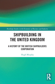 Shipbuilding in the United Kingdom (A History of the British Shipbuilders Corporation) - 9780367687038 by Hugh Murphy, 9780367687038