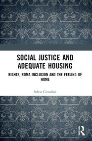 Social Justice and Adequate Housing (Rights, Roma Inclusion and the Feeling of Home) - 9781032026718 by Silvia Cittadini, 9781032026718