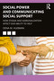 Social Power and Communicating Social Support (How Stigma and Marginalization Affect Our Ability to Help) - 9780367699390 by Dena M. Huisman, 9780367699390